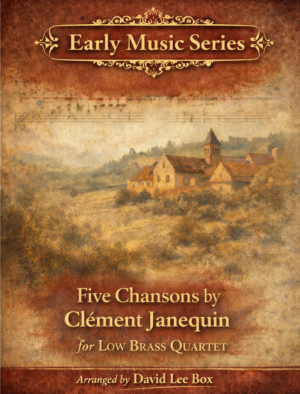 Five Chansons by Clément Janequin arranged for low brass quartet, Early Music Series cover with Renaissance village landscape and vintage score texture